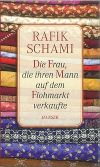 Schami, Rafik: Die Frau, die ihren Mann auf dem Flohmarkt verkaufte © Hanser, Carl 