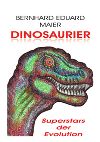 Buchtitel Dinosaurier - Superstars der Evolution, geschrieben von Herrn Bernhard Eduard Maier