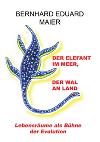 Buchtitel Der Elefant im Meer, der Wal an Land geschrieben von Herrn Bernhard Eduard Maier